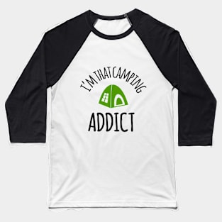 I'm That Camping Addict Baseball T-Shirt